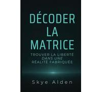 Décoder la Matrice: Trouver la Liberté dans une Réalité Fabriquée