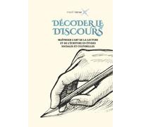 DÉCODER LE DISCOURS: MAÎTRISER L'ART DE LA LECTURE ET DE L'ÉCRITURE EN ÉTUDES SOCIALES ET CULTURELLES