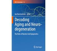 Decoding Aging and Neurodegeneration: The Role of Nucleic Acid Epigenetics: 16