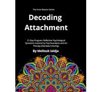 Decoding Attachment: A 21-Day Program: Reflective Psychological Questions Inspired by Psychoanalysis and Art Therapy (Mandala Coloring).