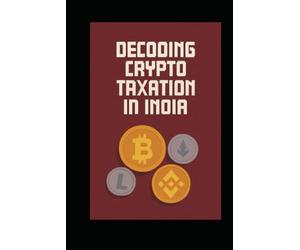 DECODING CRYPTO TAXATION IN INDIA: Insights and Strategies for Tax Compliance