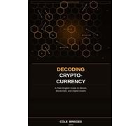 Decoding Cryptocurrency: A Plain-English Guide to Bitcoin, Blockchain, and Digital Assets