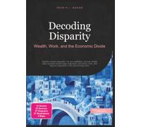 Decoding Disparity: Wealth, Work, and the Economic Divide