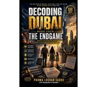 Decoding Dubai: Book 4 - The Endgame: A Family's Fight for Hope, Work & Survival in Dubai