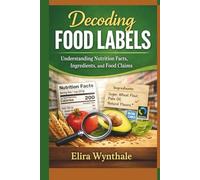 Decoding Food Labels: Understanding Nutrition Facts, Ingredients, and Food Claims