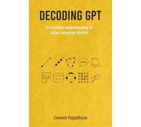 Decoding GPT : An Intuitive Understanding of Large Language Models | Generative AI | Machine Learning and Neural Networks