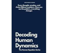 Decoding Human Dynamics: The Hidden Science of Behavior, Power, and Trust