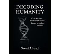 Decoding Humanity: “A Journey from the Human Genome Project to Modern Genomics”
