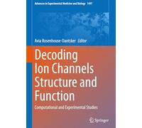 Decoding Ion Channels Structure and Function: Computational and Experimental Studies