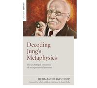Bernardo Kastrup Decoding Jung's Metaphysics (Tascabile)
