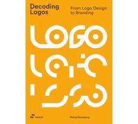 Decoding logos. From logo design to branding - Shaoqiang Wang