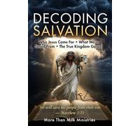 Decoding Salvation: Who Jesus Came For - What We're Saved From - The True Kingdom Gospel: 2