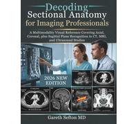 Decoding Sectional Anatomy for Imaging Professionals: A Multimodality Visual Reference Covering Axial, Coronal, plus Sagittal Plane Recognition in CT, MRI, and Ultrasound Studies