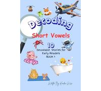 Decoding Short Vowels: 5 Decodable Stories for Early Readers: 1