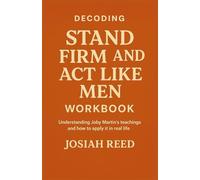 DECODING STAND FIRM AND ACT LIKE MEN WORKBOOK: Understanding joby martin’s teachings and how to apply it in real life