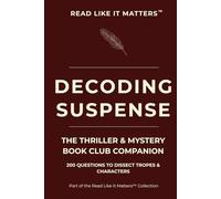 DECODING SUSPENSE: THE THRILLER & MYSTERY Book Club Companion 200 Questions to Dissect Tropes & Characters