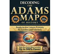 Decoding the Adams Map of History: An Era-by-Era Visual Guide to the Synchronological Chart, Connecting Biblical Lineages to Ancient Empires with Ready-to-Use Lesson Prompts for Families and Teachers