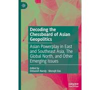Decoding the Chessboard of Asian Geopolitics: Asian Powerplay in East and Southeast Asia, the Global North and Other Emerging Issues