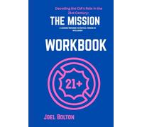 Decoding the CIA’s Role in the 21st Century: The Mission: A Learning Workbook for Critical Thinking on Intelligence