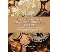 Decoding the Cryptocurrency Craze: A Comprehensive Guidebook for Beginners to Mastering, Profiting, and Flourishing in the Digital Currency Sphere