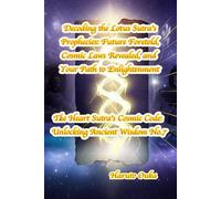 Decoding the Lotus Sutra's Prophecies: Future Foretold, Cosmic Laws Revealed, and Your Path to Enlightenment