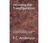 Decoding the Transfiguration: A Comparative Evaluation of Competing Hypotheses in the Synoptic Gospels