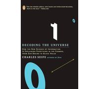 Decoding the Universe: How the New Science of Information Is Explaining Everythingin the Cosmos, fromOu r Brains to Black Holes