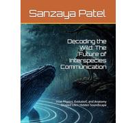 Decoding the Wild: The Future of Interspecies Communication: How Physics, Evolution, and Anatomy Shaped Life’s Hidden Soundscape
