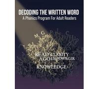 Decoding The Written Word: A Phonics Program For Adult Readers