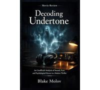 Decoding Undertone: An Unofficial Analysis of Sound, Fear, and Psychological Horror in a Modern Thriller