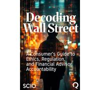 Decoding Wall Street: A Consumer's Guide to Ethics, Regulation, and Financial Advisor Accountability