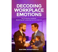 Decoding Workplace Emotions: Reclaiming Self-Leadership from Inside and Out