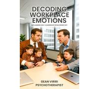 Decoding Workplace Emotions: The Companion Workbook - Reclaiming Self Leadership From Inside Out