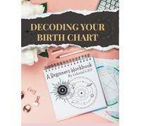 DECODING YOUR BIRTH CHART:: A Beginners Workbook