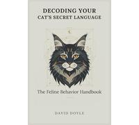 Decoding Your Cat's Secret Language: The Feline Behavior Handbook