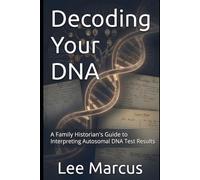 Decoding Your DNA: A Family Historian's Guide to Interpreting Autosomal Test Results