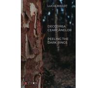 Decojirea cercanelor. Peeling the Dark Rings - Lucia Bibart, Editie in limba romana