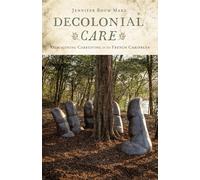 Decolonial Care: Reimagining Caregiving in the French Caribbean