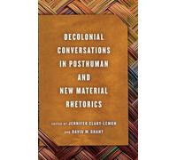 Decolonial Conversations in Posthuman and New Material Rhetor (Copertina rigida)