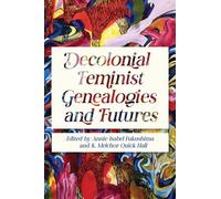 Decolonial Feminist Genealogies and Futures