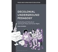 Decolonial Underground Pedagogy: Unschooling and Subcultural Learning for Peace and Human Rights