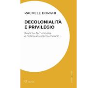 Decolonialità e privilegio. Pratiche femministe e critica al sistema-mondo