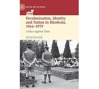 Decolonisation, Identity and Nation in Rhodesia, 1964-1979: A Race Against Time