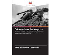 Décoloniser les esprits: Ousmane Sembène et la proposition d'un cinéma africain dans les années 1960