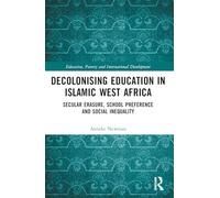 Decolonising Education in Islamic West Africa: Secular Erasure, School Preference and Social Inequality