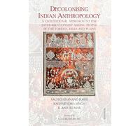 Decolonising Indian Anthropology: A Civilisational Approach to the Inter-Relationship Among People of the Forests, Hills and Plains