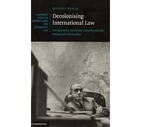 Decolonising International Law: Development, Economic Growth and the Politics of Universality