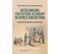 Decolonising the Future Academy in Africa and Beyond: Institutional Development and Collaboration