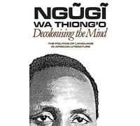 Ngugi wa Thiong'o Decolonising the Mind (Tascabile)