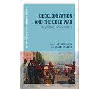 Decolonization and the Cold War: Negotiating Independence